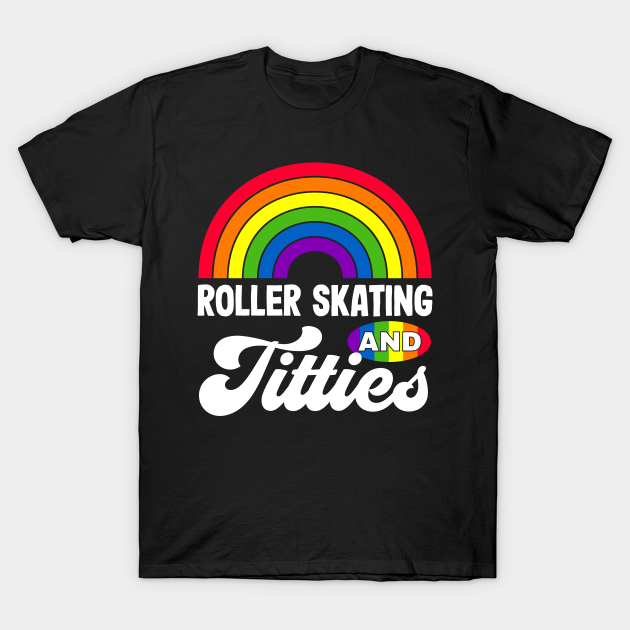 Roller Skating and Titties Funny LGBT Gay Pride Gifts Lesbian LGBTQ